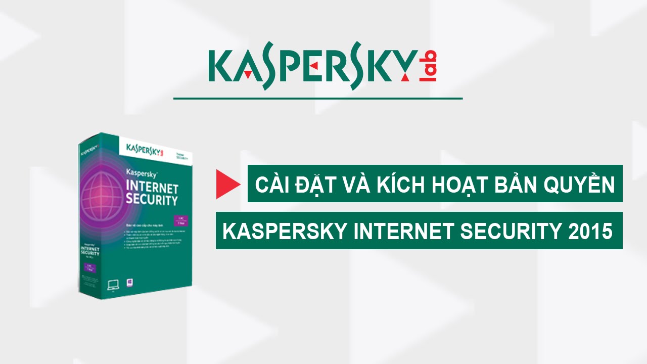 Cách cài đặt và đăng ký bản quyền phần mềm diệt Virus Kaspersky Internet Security